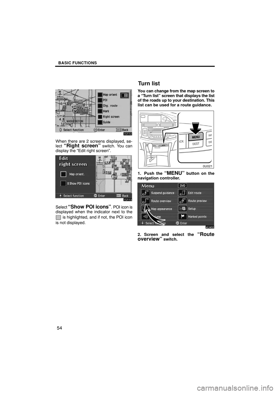 TOYOTA AVALON 2008 XX30 / 3.G Navigation Manual BASIC FUNCTIONS
54
When there are 2 screens displayed, se-
lect “Right screen” switch. You can
display the “Edit right screen”.
Select “Show POI icons”. POI icon is
displayed when the indi