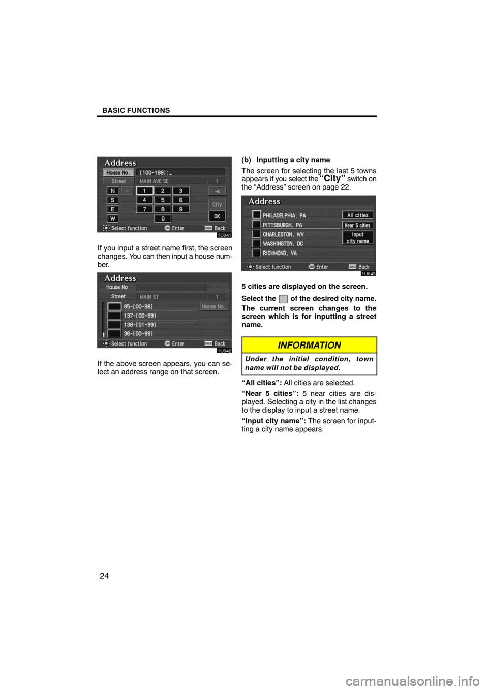 TOYOTA AVALON 2008 XX30 / 3.G Navigation Manual BASIC FUNCTIONS
24
If you input a street name first, the screen
changes. You can then input a house num-
ber.
If the above screen appears, you can se-
lect an address range on that screen.(b) Inputtin