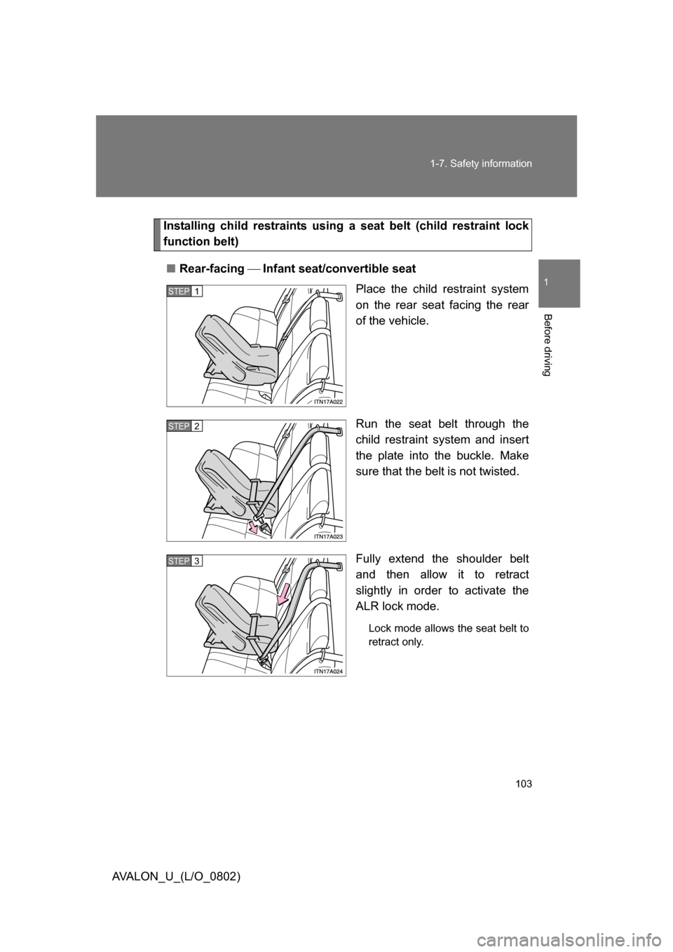 TOYOTA AVALON 2008 XX30 / 3.G Owners Manual 103
1-7. Safety information
1
Before driving
AVALON_U_(L/O_0802)
Installing child restraints using a 
seat belt (child restraint lock 
function belt)
■ Rear-facing  Infant seat/convertible sea
