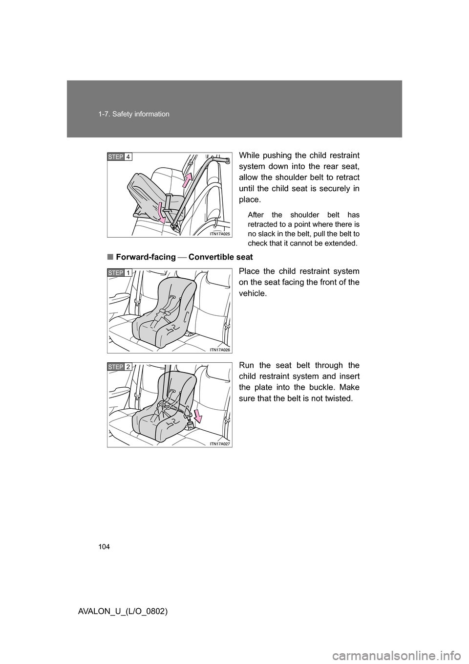 TOYOTA AVALON 2008 XX30 / 3.G Owners Manual 104 1-7. Safety information
AVALON_U_(L/O_0802)While pushing the child restraint 
system down into the rear seat, 
allow the shoulder belt to retract 
until the child seat is securely in 
place.
After