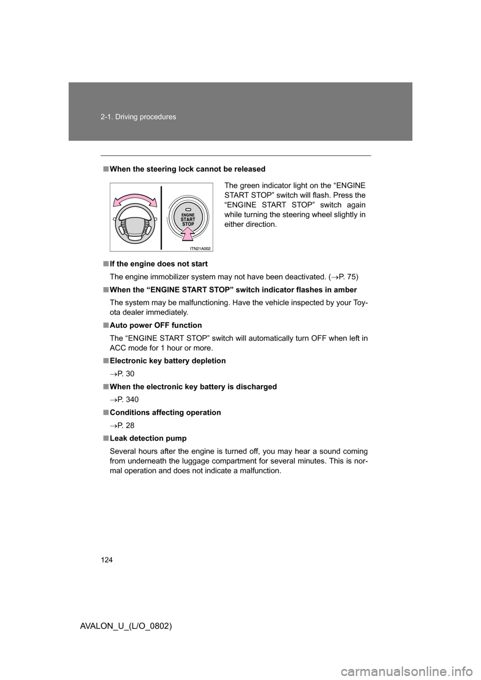 TOYOTA AVALON 2008 XX30 / 3.G Owners Manual 124 2-1. Driving procedures
AVALON_U_(L/O_0802)
■When the steering lock cannot be released
■ If the engine does not start
The engine immobilizer system may not have been deactivated. ( P. 75)
�