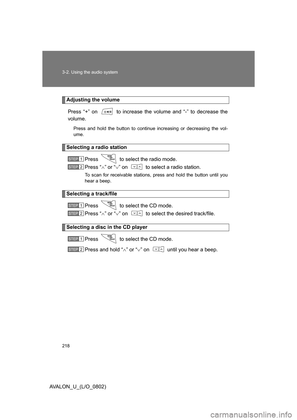 TOYOTA AVALON 2008 XX30 / 3.G Owners Manual 218 3-2. Using the audio system
AVALON_U_(L/O_0802)
Adjusting the volumePress “+” on   to increase the volume and “-” to decrease the 
volume.
Press and hold the button to continue increasing 