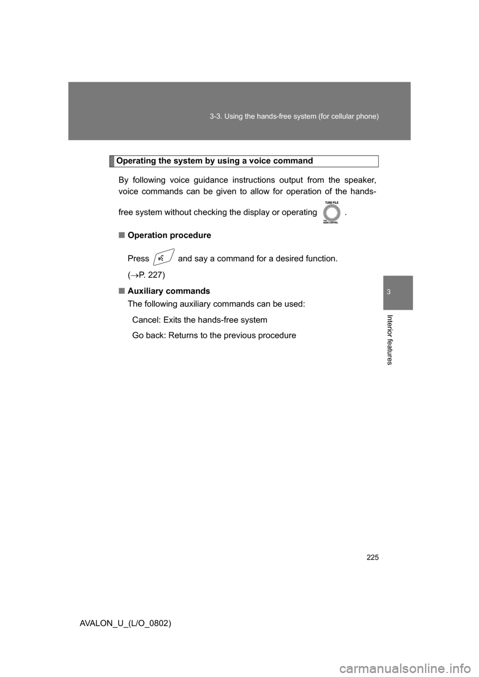 TOYOTA AVALON 2008 XX30 / 3.G Owners Manual 225
3-3. Using the hands-free
system (for cellular phone)
3
Interior features
AVALON_U_(L/O_0802)
Operating the system by using a voice command
By following voice guidance instructions output from t TOYOTA AVALON 2008 XX30 / 3.G Owners Manual 225
3-3. Using the hands-free
system (for cellular phone)
3
Interior features
AVALON_U_(L/O_0802)
Operating the system by using a voice command
By following voice guidance instructions output from t