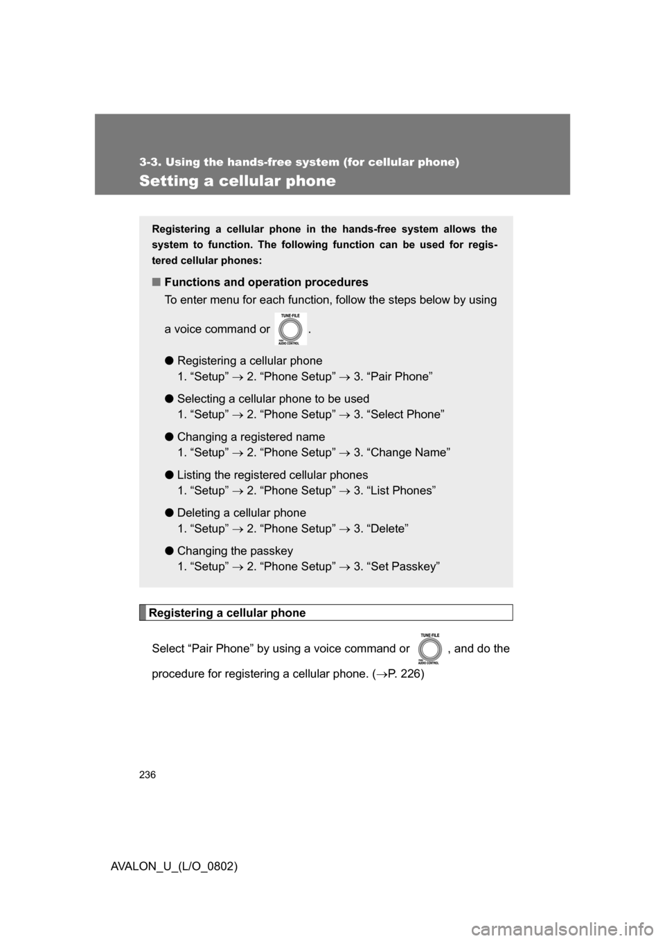 TOYOTA AVALON 2008 XX30 / 3.G Owners Manual 236
3-3. Using the hands-free system (for cellular phone)
AVALON_U_(L/O_0802)
Setting a cellular phone
Registering a cellular phoneSelect “Pair Phone” by using a voice command or , and do the
pr TOYOTA AVALON 2008 XX30 / 3.G Owners Manual 236
3-3. Using the hands-free system (for cellular phone)
AVALON_U_(L/O_0802)
Setting a cellular phone
Registering a cellular phoneSelect “Pair Phone” by using a voice command or , and do the
pr