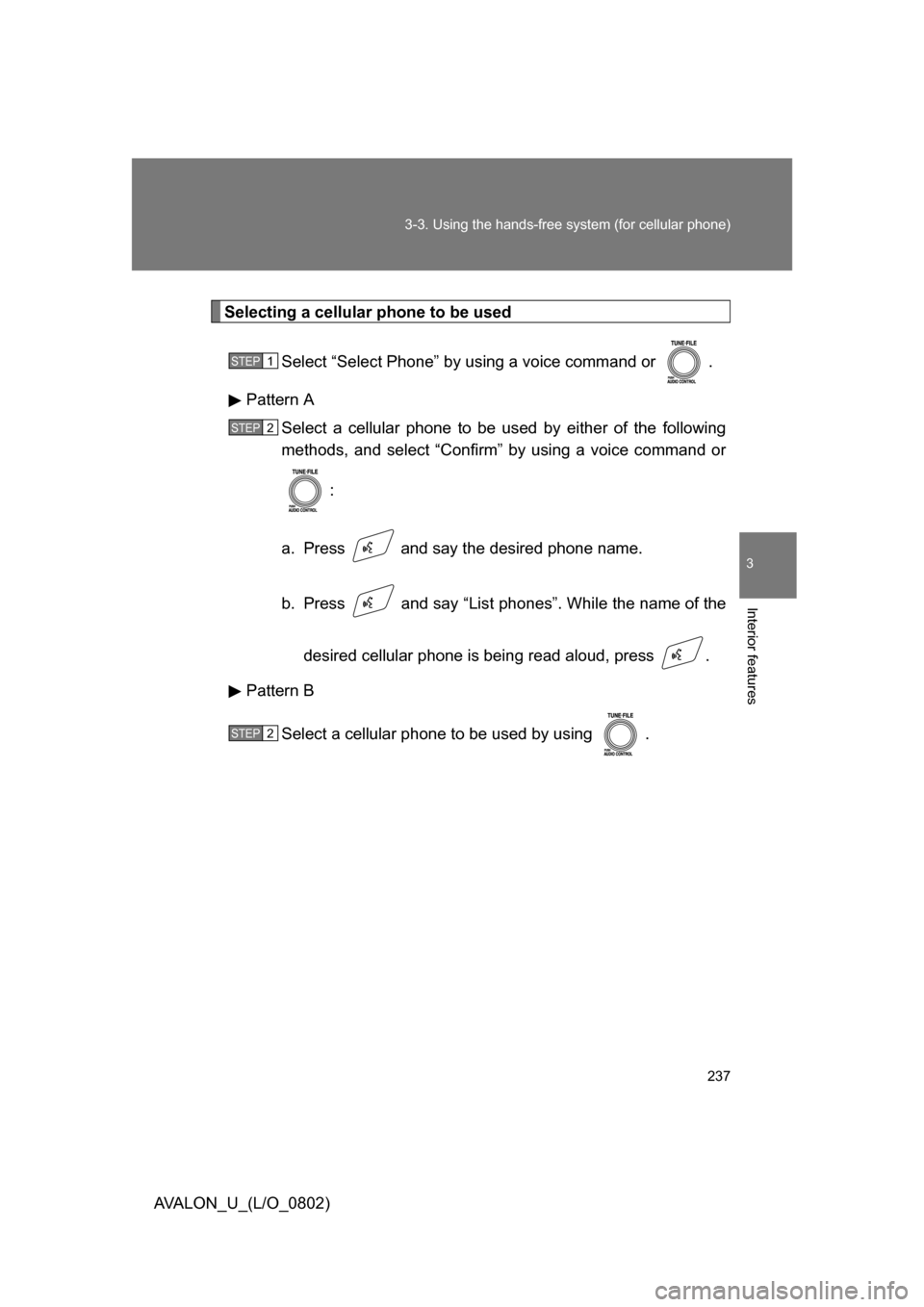 TOYOTA AVALON 2008 XX30 / 3.G Owners Manual 237
3-3. Using the hands-free 
system (for cellular phone)
3
Interior features
AVALON_U_(L/O_0802)
Selecting a cellular phone to be used
Select “Select Phone” by  using a voice command or  .
Patte