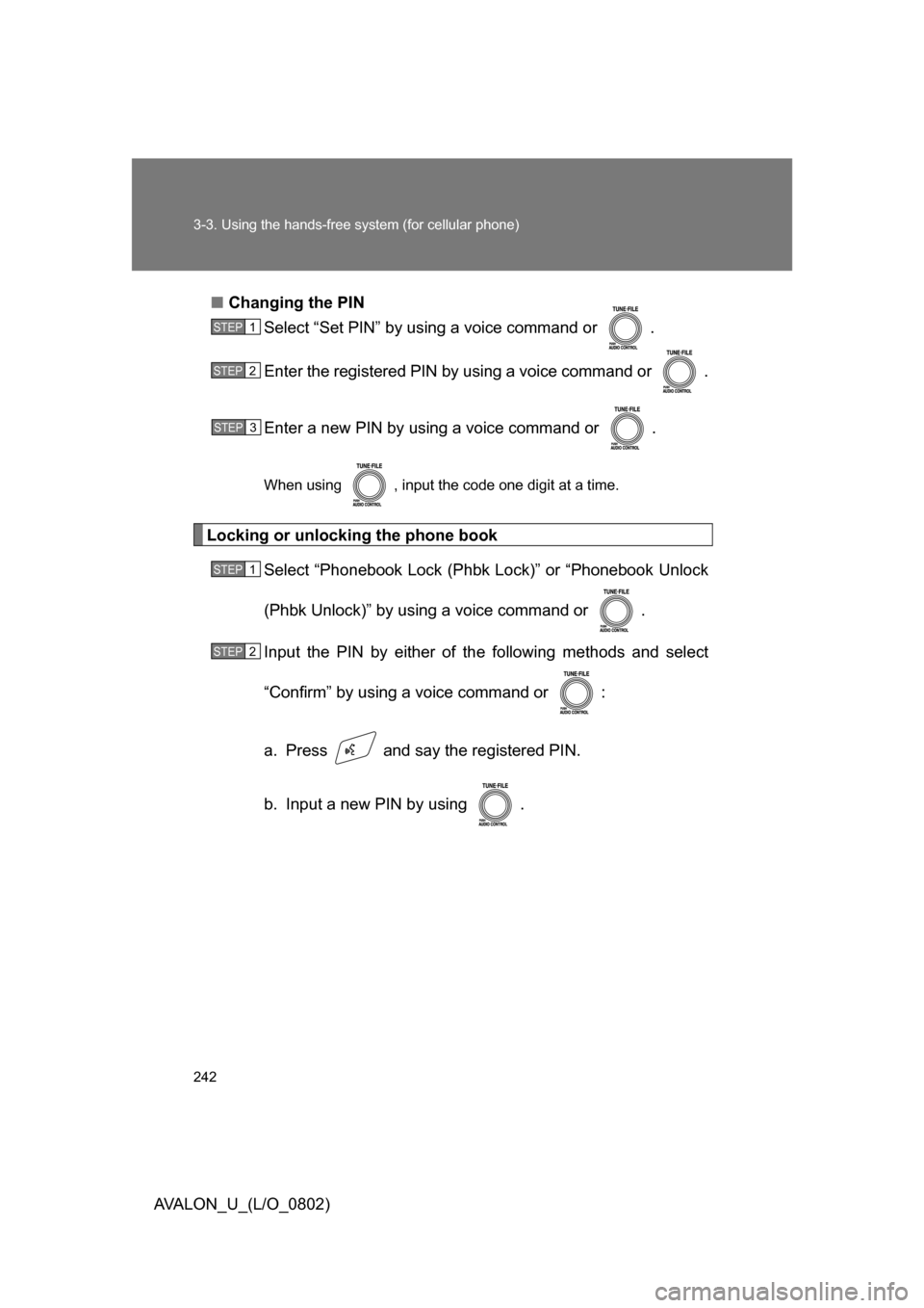 TOYOTA AVALON 2008 XX30 / 3.G Owners Manual 242 3-3. Using the hands-free system (for cellular phone)
AVALON_U_(L/O_0802)■
Changing the PIN
Select “Set PIN” by using a voice command or .
Enter the registered PIN by using a voice command TOYOTA AVALON 2008 XX30 / 3.G Owners Manual 242 3-3. Using the hands-free system (for cellular phone)
AVALON_U_(L/O_0802)■
Changing the PIN
Select “Set PIN” by using a voice command or .
Enter the registered PIN by using a voice command