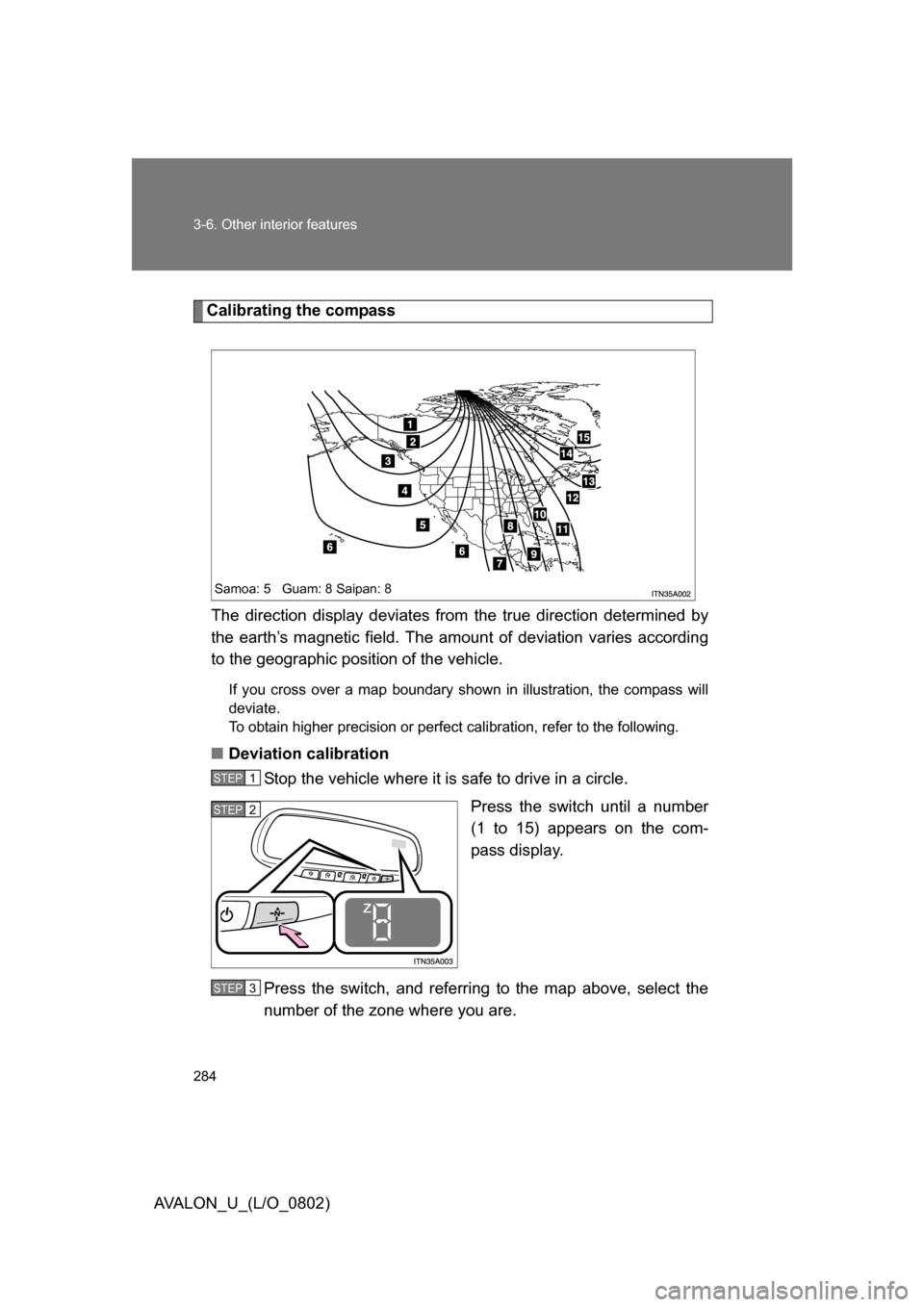 TOYOTA AVALON 2008 XX30 / 3.G Owners Manual 284 3-6. Other interior features
AVALON_U_(L/O_0802)
Calibrating the compassThe direction display deviates from  the true direction determined by 
the earth’s magnetic field. The amoun t of deviatio