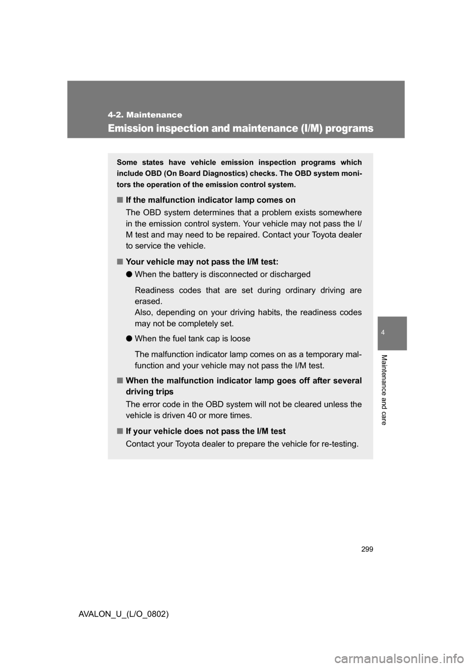 TOYOTA AVALON 2008 XX30 / 3.G Owners Manual 299
4-2. Maintenance
4
Maintenance and care
AVALON_U_(L/O_0802)
Emission inspection and maintenance (I/M) programs
Some states have vehicle emission inspection programs which
include OBD (On Board Di TOYOTA AVALON 2008 XX30 / 3.G Owners Manual 299
4-2. Maintenance
4
Maintenance and care
AVALON_U_(L/O_0802)
Emission inspection and maintenance (I/M) programs
Some states have vehicle emission inspection programs which
include OBD (On Board Di