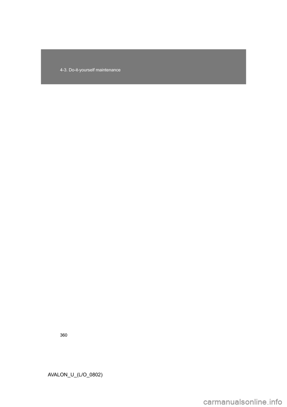 TOYOTA AVALON 2008 XX30 / 3.G Owners Manual 360 4-3. Do-it-yourself maintenance
AVALON_U_(L/O_0802) 