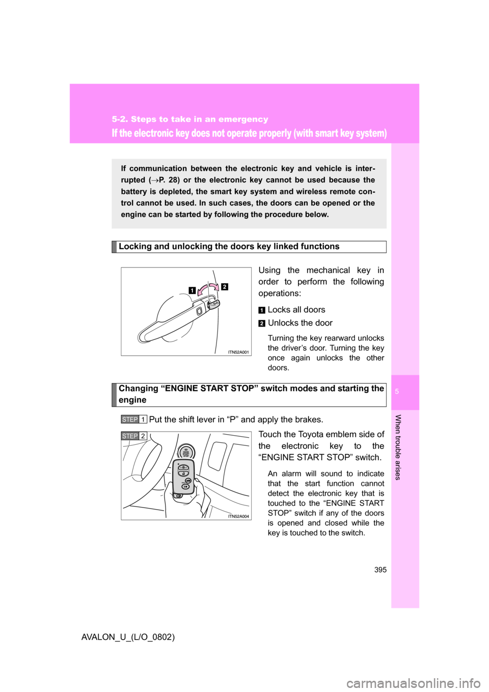 TOYOTA AVALON 2008 XX30 / 3.G Owners Manual 5
When trouble arises
395
5-2. Steps to take in an emergency
AVALON_U_(L/O_0802)
If the electronic key does not operate properly (with smart key system)
Locking and unlocking the doors key linked func