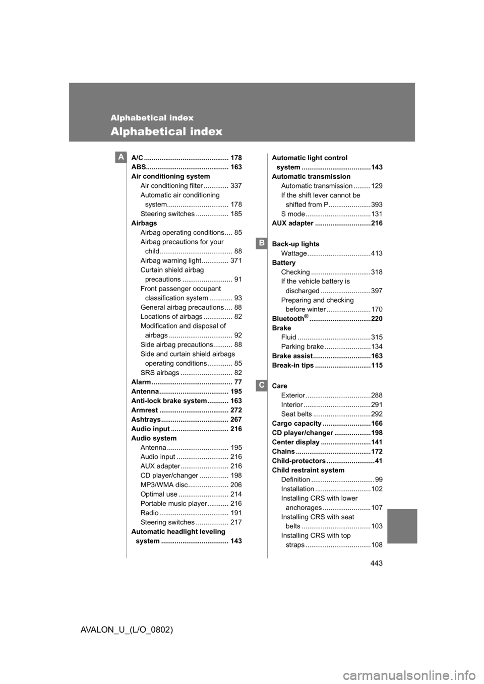 TOYOTA AVALON 2008 XX30 / 3.G Owners Manual 443
AVALON_U_(L/O_0802)
Alphabetical index
Alphabetical index
A/C ............................................ 178
ABS........................................... 163
Air conditioning systemAir conditi