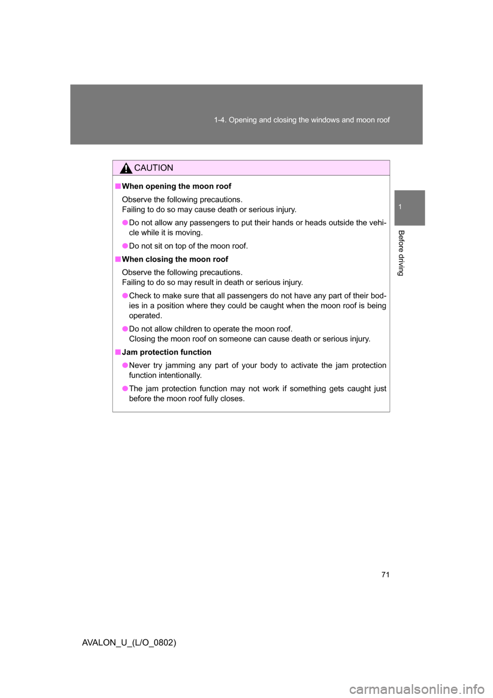 TOYOTA AVALON 2008 XX30 / 3.G Manual PDF 71
1-4. Opening and closing the windows and moon roof
1
Before driving
AVALON_U_(L/O_0802)
CAUTION
■
When opening the moon roof
Observe the following precautions.
Failing to do so may cause deat TOYOTA AVALON 2008 XX30 / 3.G Manual PDF 71
1-4. Opening and closing the windows and moon roof
1
Before driving
AVALON_U_(L/O_0802)
CAUTION
■
When opening the moon roof
Observe the following precautions.
Failing to do so may cause deat