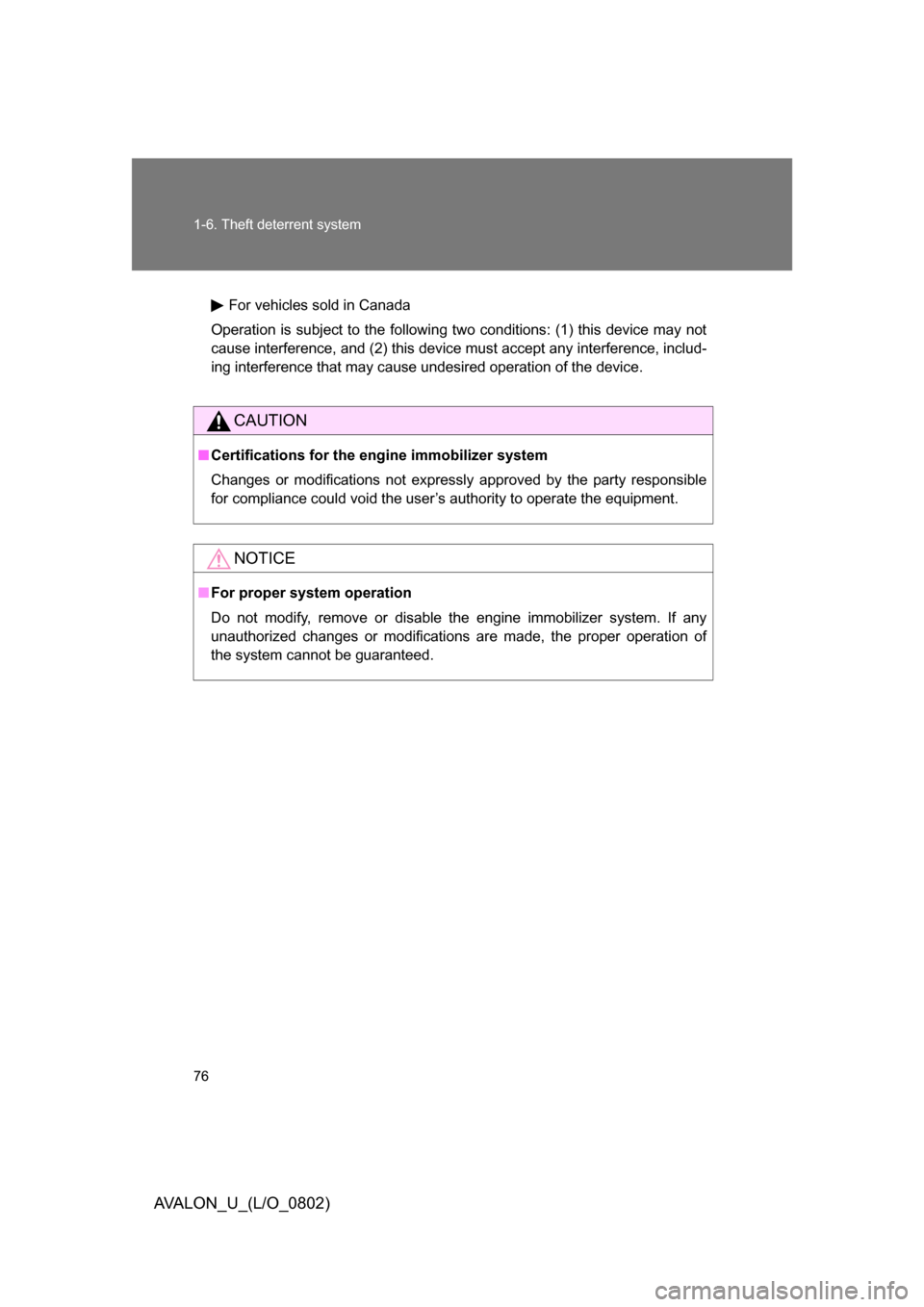 TOYOTA AVALON 2008 XX30 / 3.G Manual PDF 76 1-6. Theft deterrent system
AVALON_U_(L/O_0802)
For vehicles sold in Canada
Operation is subject to the following two conditions: (1) this device may not 
cause interference, and (2) this device mu