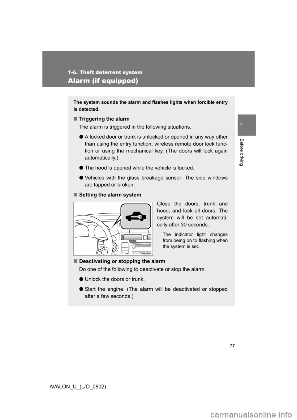 TOYOTA AVALON 2008 XX30 / 3.G Manual PDF 77
1
1-6. Theft deterrent system
Before driving
AVALON_U_(L/O_0802)
Alarm (if equipped)
The system sounds the alarm and flashes lights when forcible entry
is detected.
■ Triggering the alarm
The al TOYOTA AVALON 2008 XX30 / 3.G Manual PDF 77
1
1-6. Theft deterrent system
Before driving
AVALON_U_(L/O_0802)
Alarm (if equipped)
The system sounds the alarm and flashes lights when forcible entry
is detected.
■ Triggering the alarm
The al