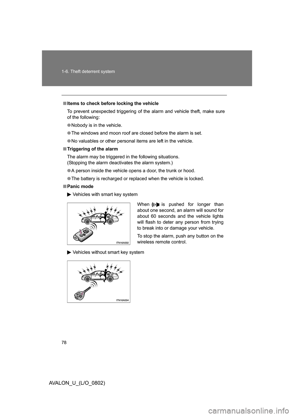 TOYOTA AVALON 2008 XX30 / 3.G Manual PDF 78 1-6. Theft deterrent system
AVALON_U_(L/O_0802)
■Items to check before locking the vehicle
To prevent unexpected triggering of the alarm and vehicle theft, make sure
of the following:
● Nobody TOYOTA AVALON 2008 XX30 / 3.G Manual PDF 78 1-6. Theft deterrent system
AVALON_U_(L/O_0802)
■Items to check before locking the vehicle
To prevent unexpected triggering of the alarm and vehicle theft, make sure
of the following:
● Nobody