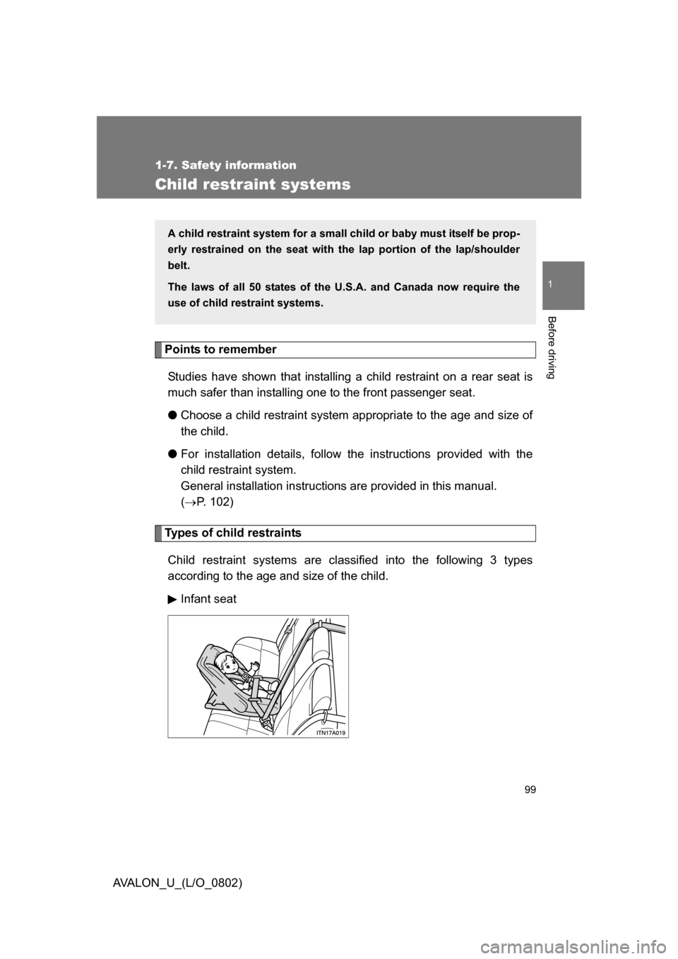 TOYOTA AVALON 2008 XX30 / 3.G Owners Manual 99
1
1-7. Safety information
Before driving
AVALON_U_(L/O_0802)
Child restraint systems
Points to rememberStudies have shown that installing a  child restraint on a rear seat is 
much safer than insta
