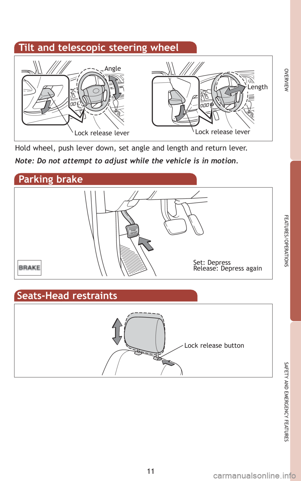 TOYOTA AVALON 2008 XX30 / 3.G Quick Reference Guide 11
OVERVIEW
FEATURES/OPERATIONS
SAFETY AND EMERGENCY FEATURES
Parking brake
Set: Depress
Release: Depress again
Hold wheel, push lever down, set angle and length and return lever.
Note: Do not attempt TOYOTA AVALON 2008 XX30 / 3.G Quick Reference Guide 11
OVERVIEW
FEATURES/OPERATIONS
SAFETY AND EMERGENCY FEATURES
Parking brake
Set: Depress
Release: Depress again
Hold wheel, push lever down, set angle and length and return lever.
Note: Do not attempt