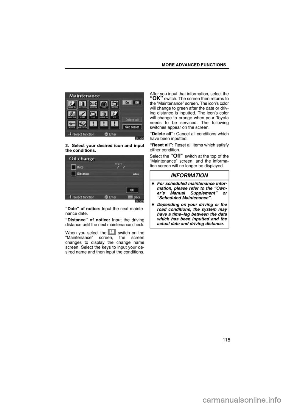 TOYOTA AVALON 2009 XX30 / 3.G Navigation Manual MORE ADVANCED FUNCTIONS
11 5
3. Select your desired icon and input
the conditions.
“Date” of notice: Input the next mainte-
nance date.
“Distance” of notice: Input the driving
distance until t