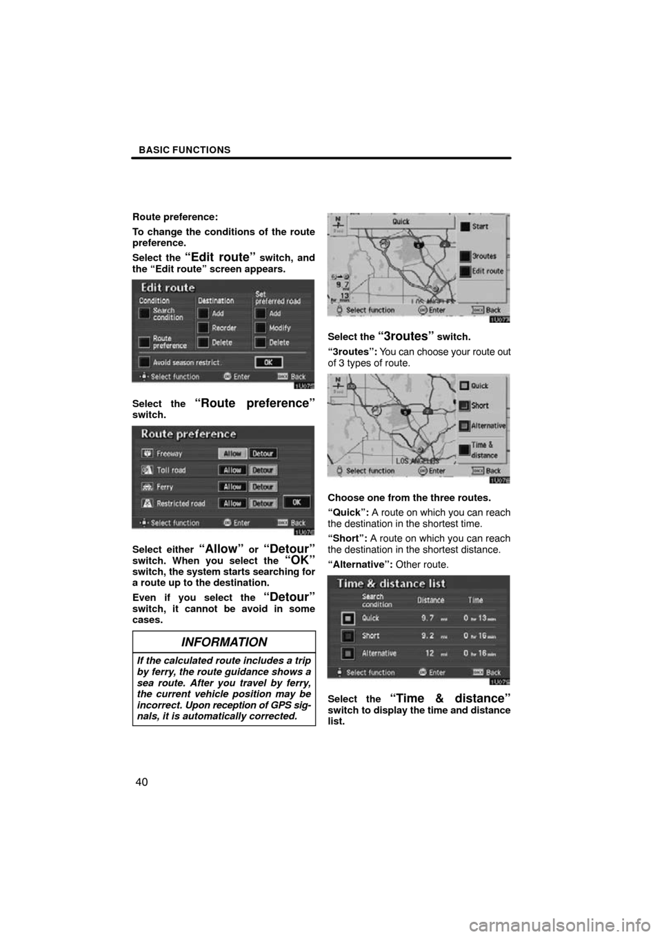 TOYOTA AVALON 2009 XX30 / 3.G Navigation Manual BASIC FUNCTIONS
40
Route preference:
To change the conditions of the route
preference.
Select the 
“Edit route” switch, and
the “Edit route” screen appears.
Select the “Route preference”sw