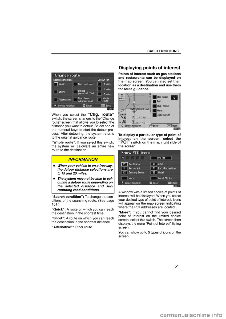 TOYOTA AVALON 2009 XX30 / 3.G Navigation Manual BASIC FUNCTIONS
51
When you select the “Chg. route”switch, the screen changes to the “Change
route” screen  that allows you to select the
distance  you want to detour. Select one of
the numera
