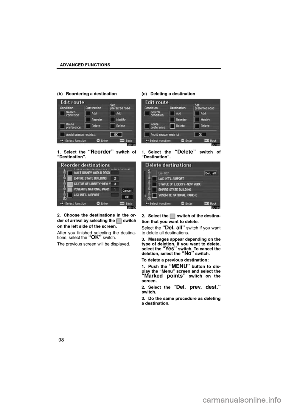 TOYOTA AVALON 2009 XX30 / 3.G Navigation Manual ADVANCED FUNCTIONS
98
(b) Reordering a destination
1. Select the “Reorder” switch of
“Destination”.
2. Choose the destinations in the or-
der of arrival by selecting the 
 switch
on the left s