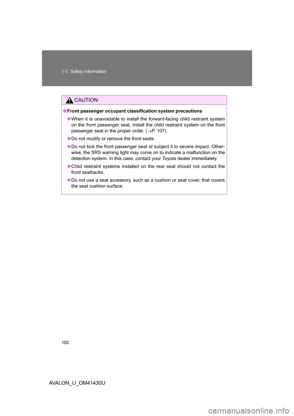 TOYOTA AVALON 2009 XX30 / 3.G User Guide 102 1-7. Safety information
AVALON_U_OM41430U
CAUTION
■Front passenger occupant cl assification system precautions
● When it is unavoidable to install the forward-facing child restraint system
on 