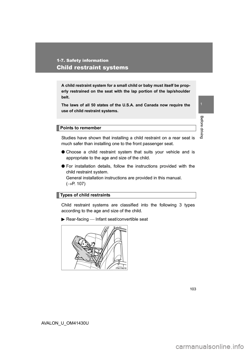 TOYOTA AVALON 2009 XX30 / 3.G Owners Manual 103
1
1-7. Safety information
Before driving
AVALON_U_OM41430U
Child restraint systems
Points to rememberStudies have shown that installing a child restraint on a rear seat is
much safer than installi