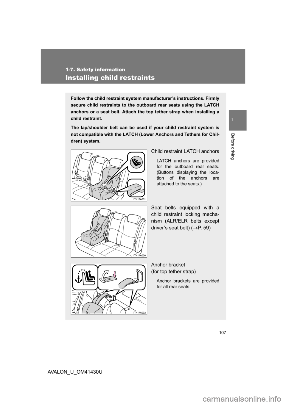 TOYOTA AVALON 2009 XX30 / 3.G Owners Manual 107
1
1-7. Safety information
Before driving
AVALON_U_OM41430U
Installing child restraints
Follow the child restraint system manufacturer’s instructions. Firmly
secure child restraints to the ou tbo