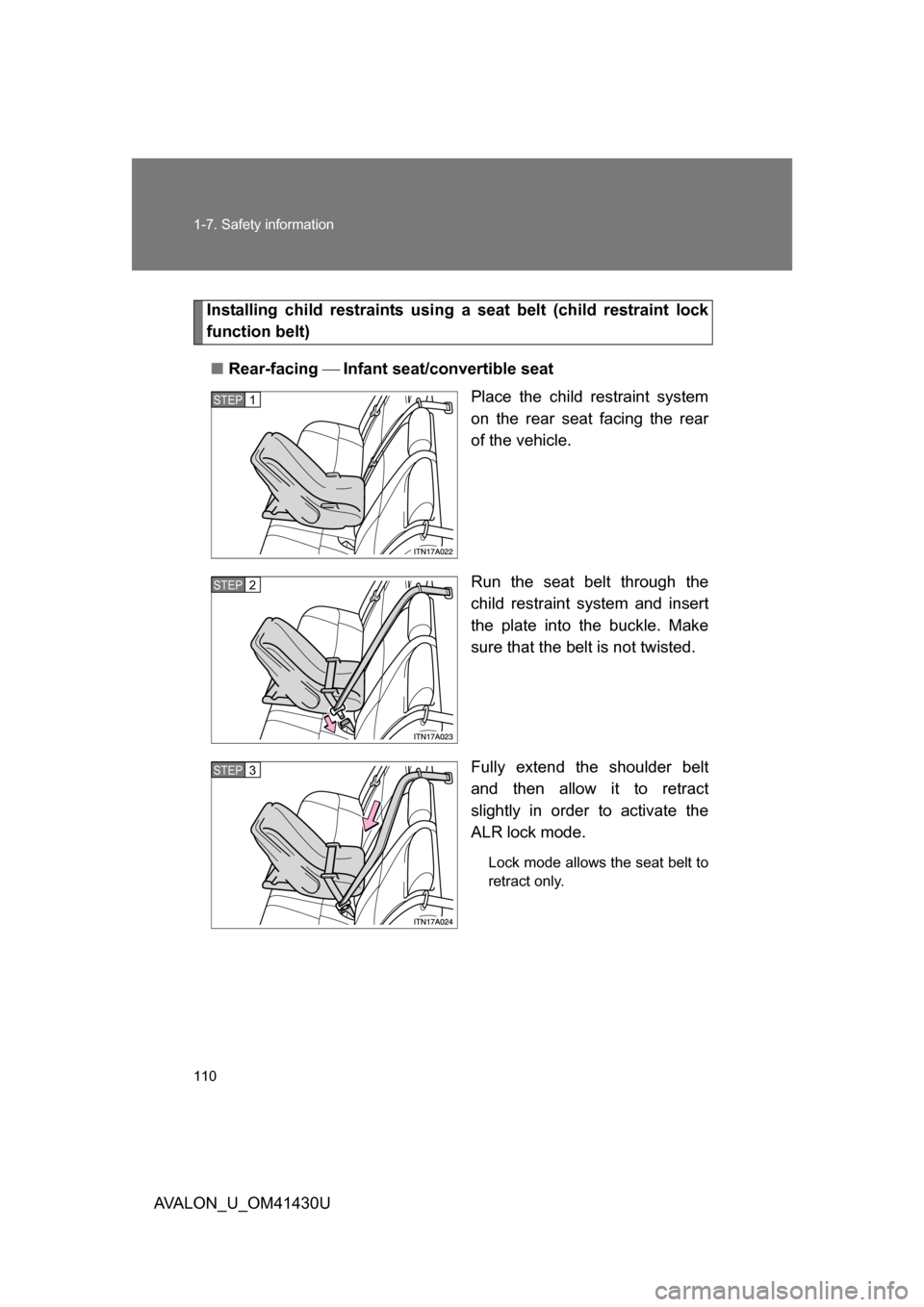 TOYOTA AVALON 2009 XX30 / 3.G Owners Manual 110 1-7. Safety information
AVALON_U_OM41430U
Installing child restraints using a seat belt (child restraint lock
function belt)
■ Rear-facing  Infant seat/convertible seat
Place the child res