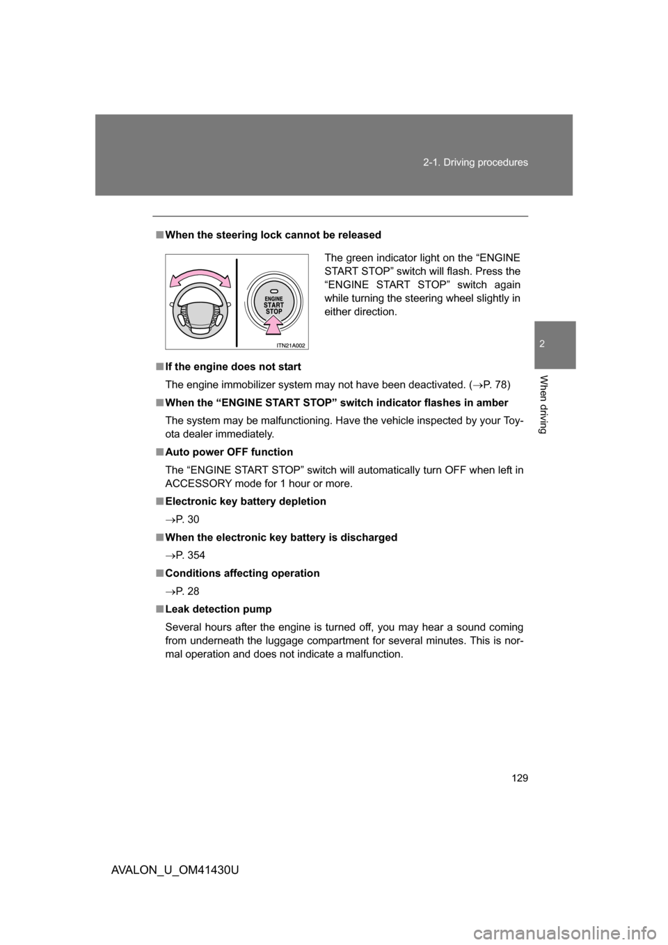TOYOTA AVALON 2009 XX30 / 3.G Owners Manual 129
2-1. Driving procedures
2
When driving
AVALON_U_OM41430U
■
When the steering lock cannot be released
■ If the engine does not start
The engine immobilizer system may not have been deactivated.