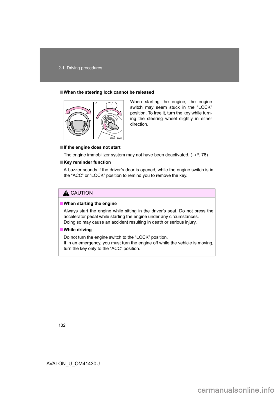 TOYOTA AVALON 2009 XX30 / 3.G Owners Manual 132 2-1. Driving procedures
AVALON_U_OM41430U
■When the steering lock cannot be released
■ If the engine does not start
The engine immobilizer system may not have been deactivated. ( P. 78)
■