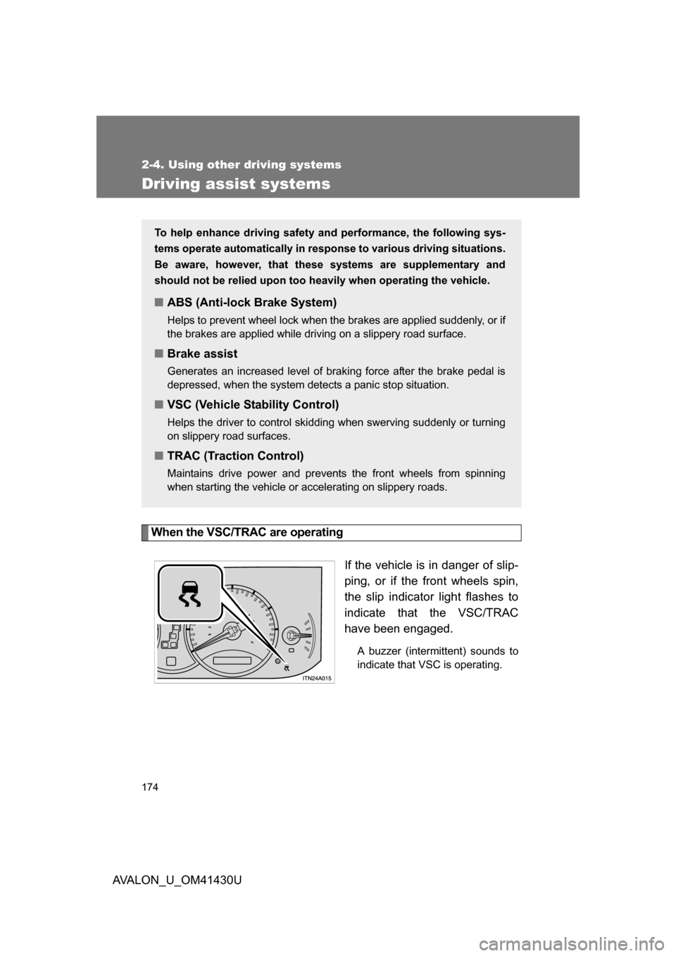 TOYOTA AVALON 2009 XX30 / 3.G Owners Manual 174
2-4. Using other driving systems
AVALON_U_OM41430U
Driving assist systems
When the VSC/TRAC are operatingIf the vehicle is in danger of slip-
ping, or if the front wheels spin,
the slip indicator 