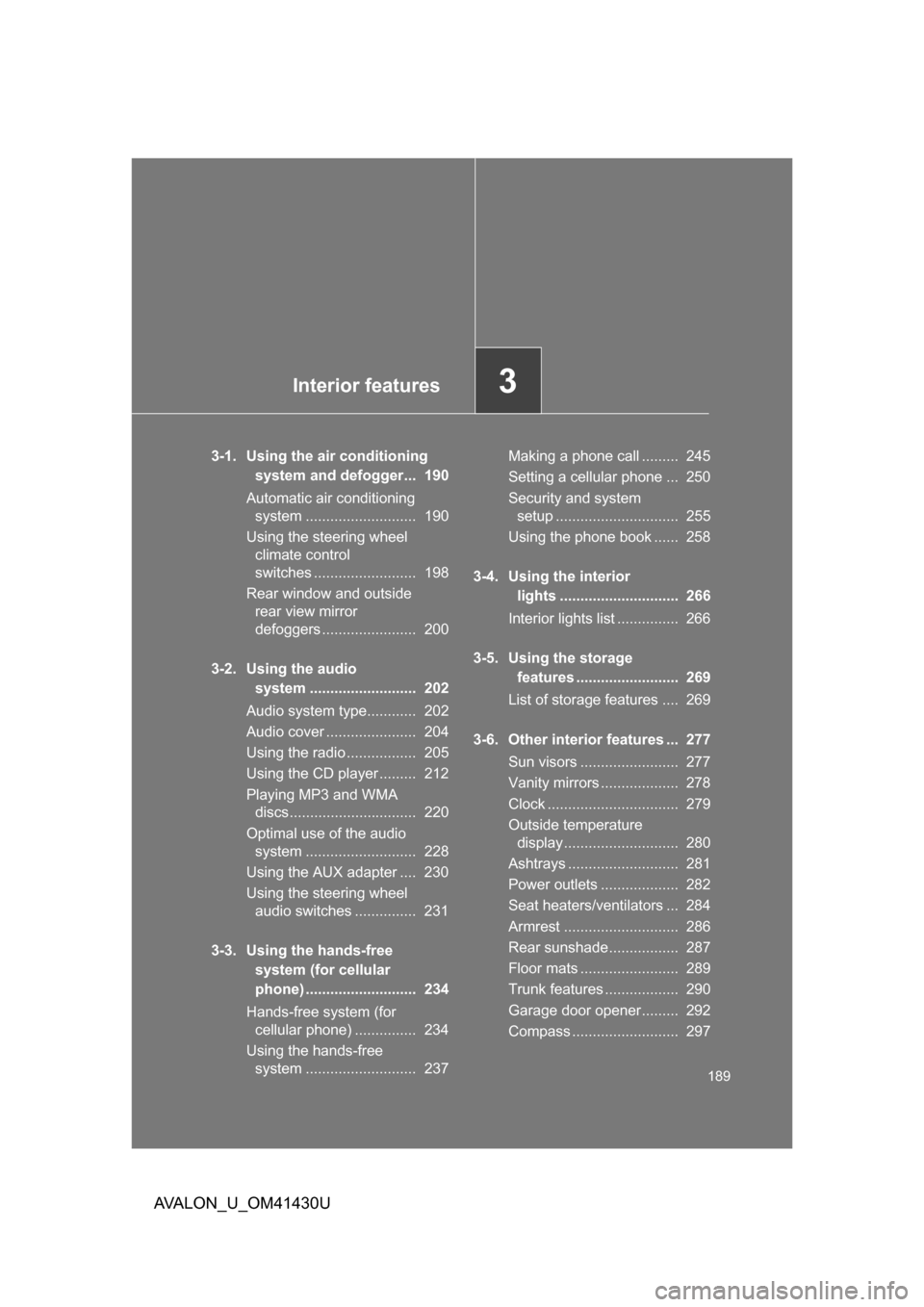 TOYOTA AVALON 2009 XX30 / 3.G Owners Manual Interior features3
189
AVALON_U_OM41430U
3-1. Using the air conditioning system and defogger...  190
Automatic air conditioning  system ...........................  190
Using the steering wheel  clima