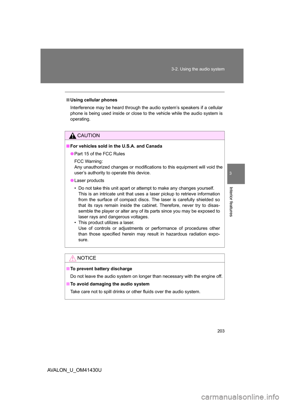 TOYOTA AVALON 2009 XX30 / 3.G Owners Manual 203
3-2. Using the audio system
3
Interior features
AVALON_U_OM41430U
■
Using cellular phones
Interference may be heard through the audio system’s speakers if a cellular
phone is being used inside