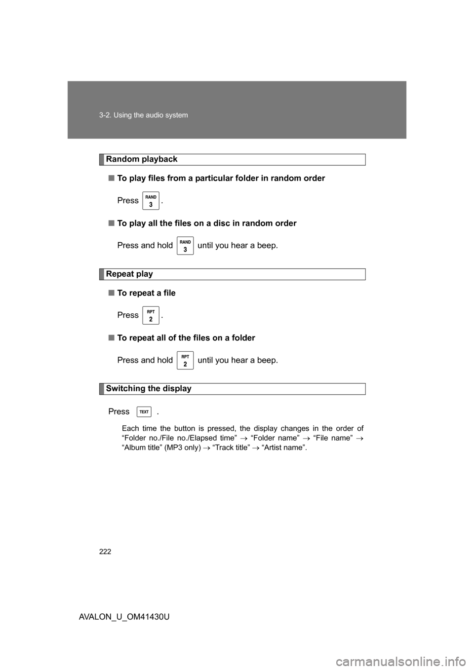 TOYOTA AVALON 2009 XX30 / 3.G Owners Manual 222 3-2. Using the audio system
AVALON_U_OM41430U
Random playback■ To play files from a partic ular folder in random order
Press .
■ To play all the files on  a disc in random order
Press and hold