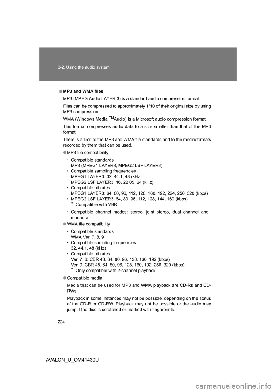 TOYOTA AVALON 2009 XX30 / 3.G Owners Manual 224 3-2. Using the audio system
AVALON_U_OM41430U
■MP3 and WMA files
MP3 (MPEG Audio LAYER 3) is a standard audio compression format.
Files can be compressed to approximately 1/10 of their original 