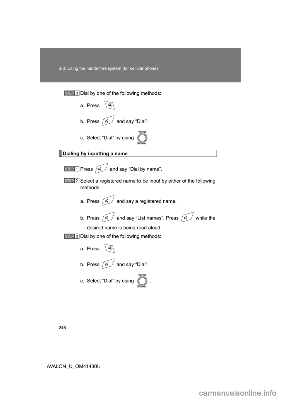 TOYOTA AVALON 2009 XX30 / 3.G Owners Manual 246 3-3. Using the hands-free system (for cellular phone)
AVALON_U_OM41430UDial by one of the following methods:
a. Press  .
b.  Press   and say “Dial”.
c.  Select “Dial” by using  .
Dialing b
