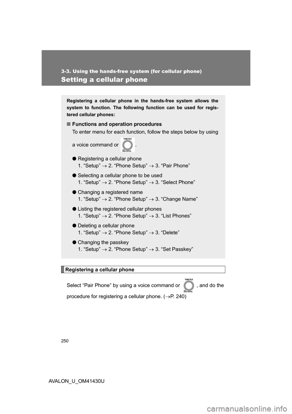 TOYOTA AVALON 2009 XX30 / 3.G Owners Manual 250
3-3. Using the hands-free system (for cellular phone)
AVALON_U_OM41430U
Setting a cellular phone
Registering a cellular phoneSelect “Pair Phone” by using a voice command or  , and do the
proce