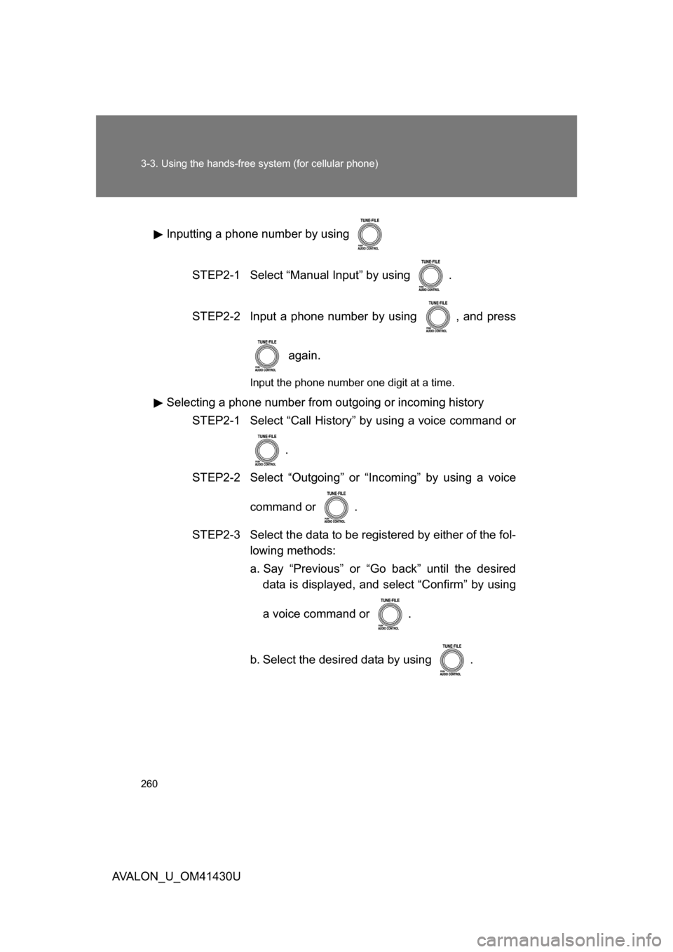 TOYOTA AVALON 2009 XX30 / 3.G Owners Manual 260 3-3. Using the hands-free system (for cellular phone)
AVALON_U_OM41430UInputting a phone number by using
STEP2-1 Select “Manual Input” by using .
STEP2-2 Input a phone number by using , a TOYOTA AVALON 2009 XX30 / 3.G Owners Manual 260 3-3. Using the hands-free system (for cellular phone)
AVALON_U_OM41430UInputting a phone number by using
STEP2-1 Select “Manual Input” by using .
STEP2-2 Input a phone number by using , a
