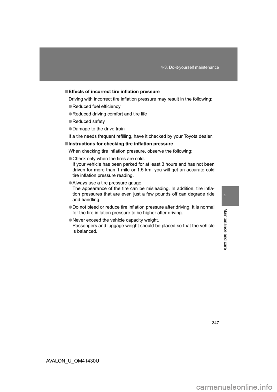 TOYOTA AVALON 2009 XX30 / 3.G Owners Manual 4
Maintenance and care
347
4-3. Do-it-yourself maintenance
AVALON_U_OM41430U
■Effects of incorrect tire inflation pressure
Driving with incorrect ti
re inflation pressure ma y result in the followin