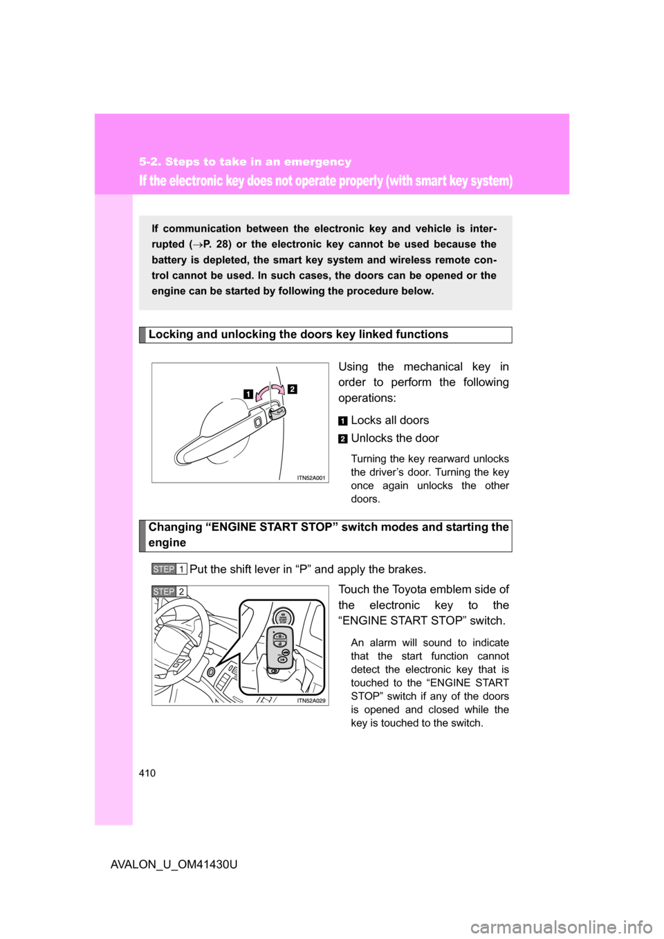 TOYOTA AVALON 2009 XX30 / 3.G Owners Manual 410
5-2. Steps to take in an emergency
AVALON_U_OM41430U
If the electronic key does not operate properly (with smart key system)
Locking and unlocking the doors key linked functionsUsing the mechanica
