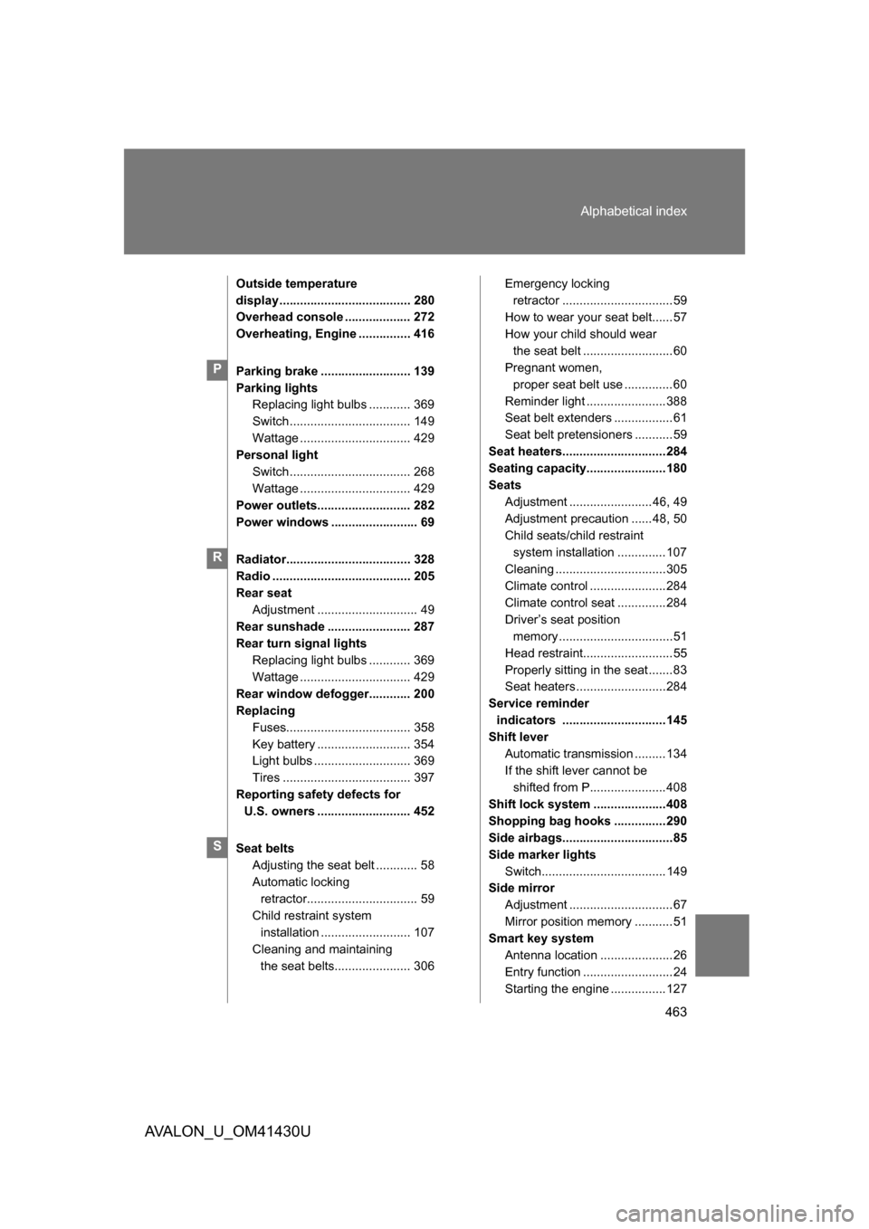 TOYOTA AVALON 2009 XX30 / 3.G Owners Manual 463
Alphabetical index
AVALON_U_OM41430U
Outside temperature 
display ...................................... 280
Overhead console ................... 272
Overheating, Engine ............... 416
Parkin