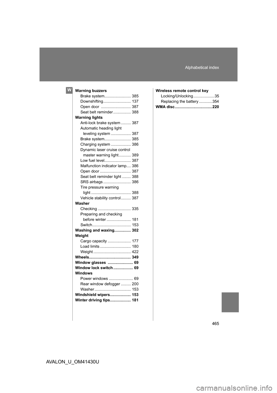 TOYOTA AVALON 2009 XX30 / 3.G Repair Manual 465
Alphabetical index
AVALON_U_OM41430U
Warning buzzers
Brake system........................ 385
Downshifting ......................... 137
Open door  ........................... 387
Seat belt remind