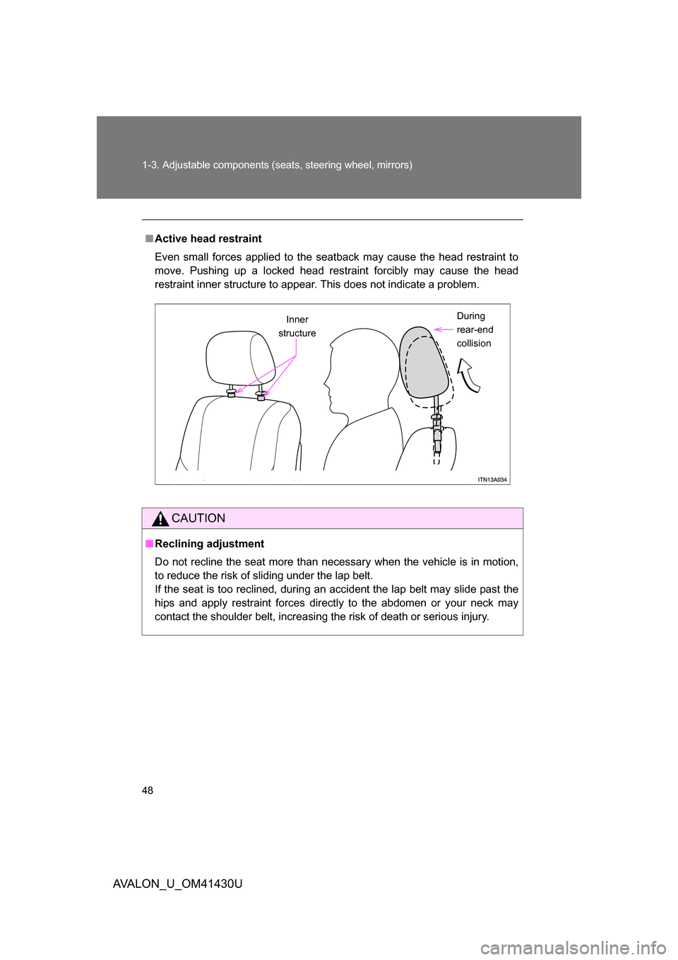 TOYOTA AVALON 2009 XX30 / 3.G Owners Manual 48 1-3. Adjustable components (seats, steering wheel, mirrors)
AVALON_U_OM41430U
■Active head restraint
Even small forces applied to the seatback may cause the head restraint to
move. Pushing up a l