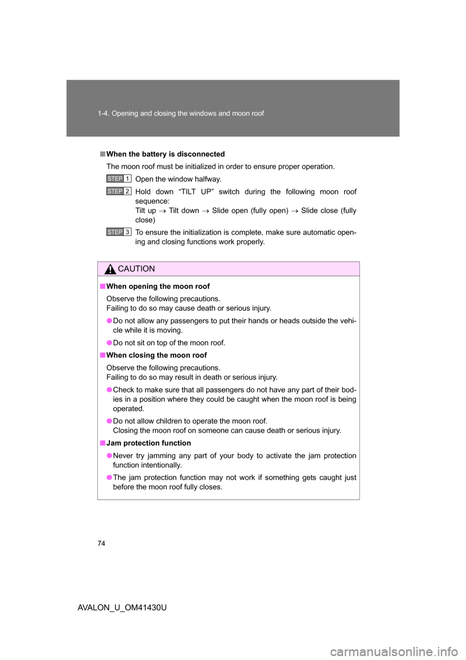 TOYOTA AVALON 2009 XX30 / 3.G Manual PDF 74 1-4. Opening and closing the windows and moon roof
AVALON_U_OM41430U
■When the battery is disconnected
The moon roof must be initialized in order to ensure proper operation.
Open the window halfw TOYOTA AVALON 2009 XX30 / 3.G Manual PDF 74 1-4. Opening and closing the windows and moon roof
AVALON_U_OM41430U
■When the battery is disconnected
The moon roof must be initialized in order to ensure proper operation.
Open the window halfw