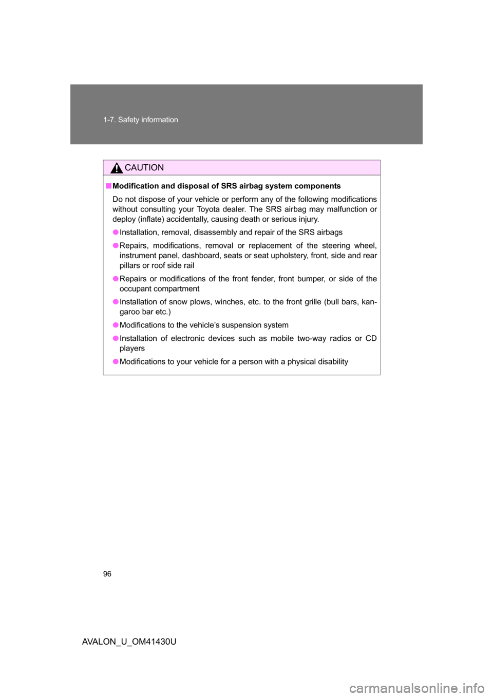 TOYOTA AVALON 2009 XX30 / 3.G Owners Manual 96 1-7. Safety information
AVALON_U_OM41430U
CAUTION
■Modification and disposal of  SRS airbag system components
Do not dispose of your vehicle or perform any of the following modifications
without 