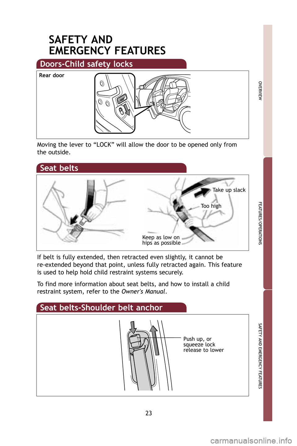 TOYOTA AVALON 2009 XX30 / 3.G Quick Reference Guide 23
OVERVIEW
FEATURES/OPERATIONS
SAFETY AND EMERGENCY FEATURES
SAFETY AND
EMERGENCY FEATURES
Moving the lever to “LOCK” will allow the door to be opened only f\
rom
the outside.
Rear door
Doors-Ch TOYOTA AVALON 2009 XX30 / 3.G Quick Reference Guide 23
OVERVIEW
FEATURES/OPERATIONS
SAFETY AND EMERGENCY FEATURES
SAFETY AND
EMERGENCY FEATURES
Moving the lever to “LOCK” will allow the door to be opened only f\
rom
the outside.
Rear door
Doors-Ch