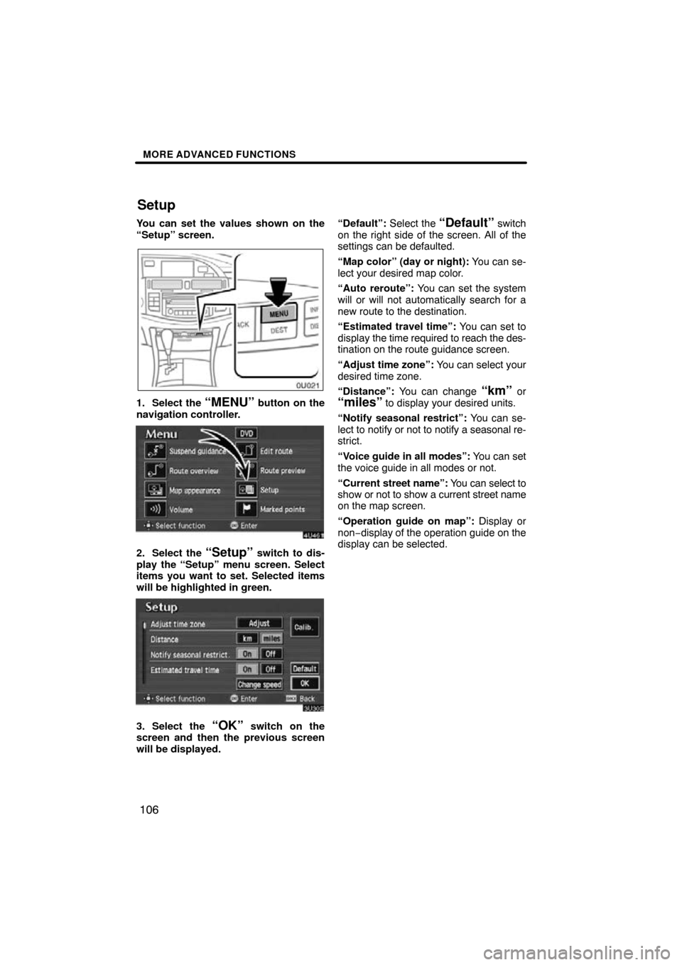 TOYOTA AVALON 2010 XX30 / 3.G Navigation Manual MORE ADVANCED FUNCTIONS
106
You can set the values shown on the
“Setup” screen.
1. Select the “MENU” button on the
navigation controller.
2. Select the “Setup” switch to dis-
play the “S