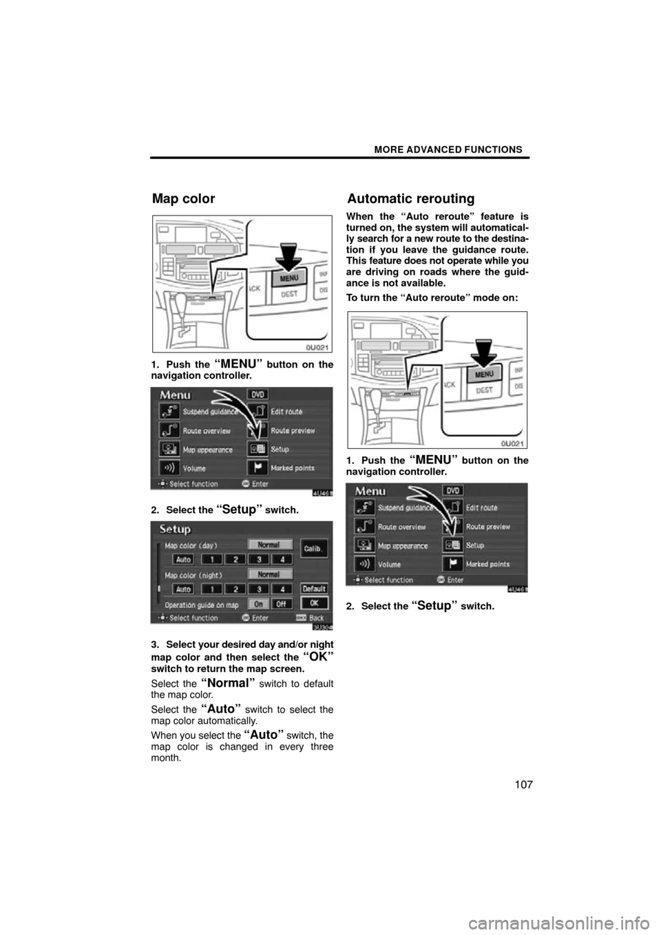 TOYOTA AVALON 2010 XX30 / 3.G Navigation Manual MORE ADVANCED FUNCTIONS
107
1. Push the “MENU” button on the
navigation controller.
2. Select the “Setup” switch.
3. Select  your desired day and/or night
map color and then select the 
“OK