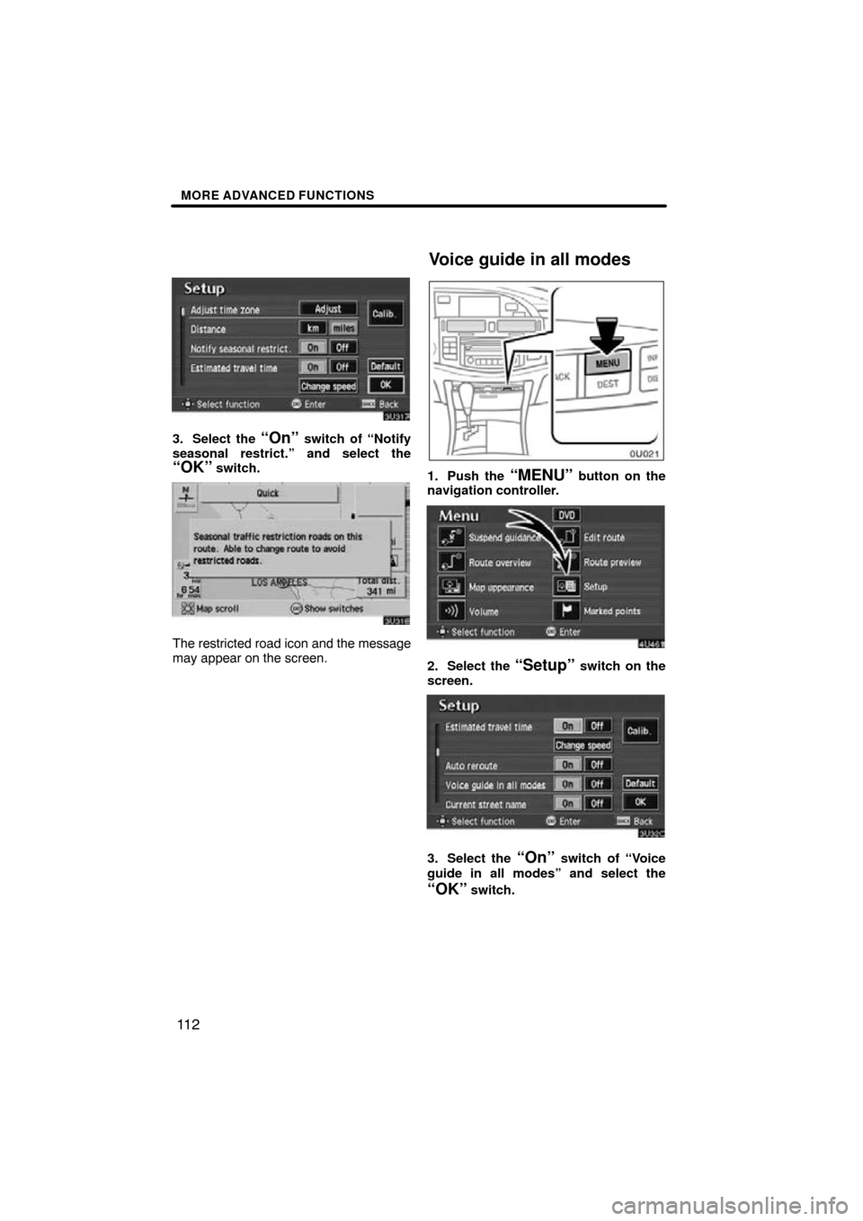 TOYOTA AVALON 2010 XX30 / 3.G Navigation Manual MORE ADVANCED FUNCTIONS
11 2
3. Select the “On” switch of “Notify
seasonal restrict.” and select the
“OK” switch.
The restricted road icon and the message
may appear on the screen.
1. Push